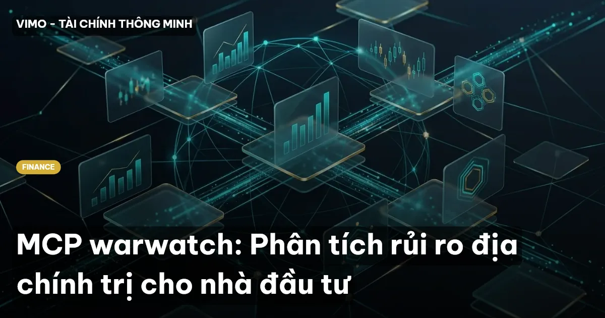 MCP warwatch: Phân tích rủi ro địa chính trị cho nhà đầu tư