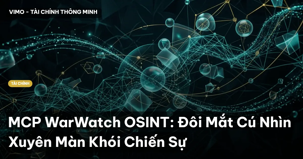 MCP WarWatch OSINT: Đôi Mắt Cú Nhìn Xuyên Màn Khói Chiến Sự