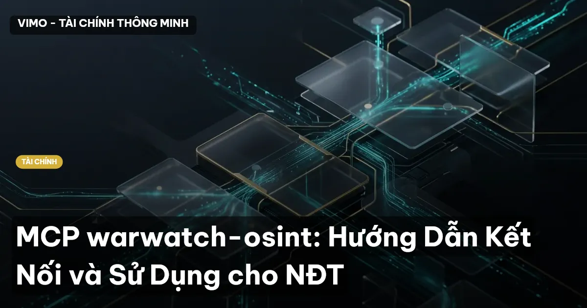 MCP warwatch-osint: Hướng Dẫn Kết Nối và Sử Dụng cho NĐT