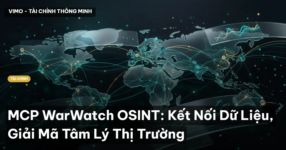 MCP WarWatch OSINT: Kết Nối Dữ Liệu, Giải Mã Tâm Lý Thị Trường