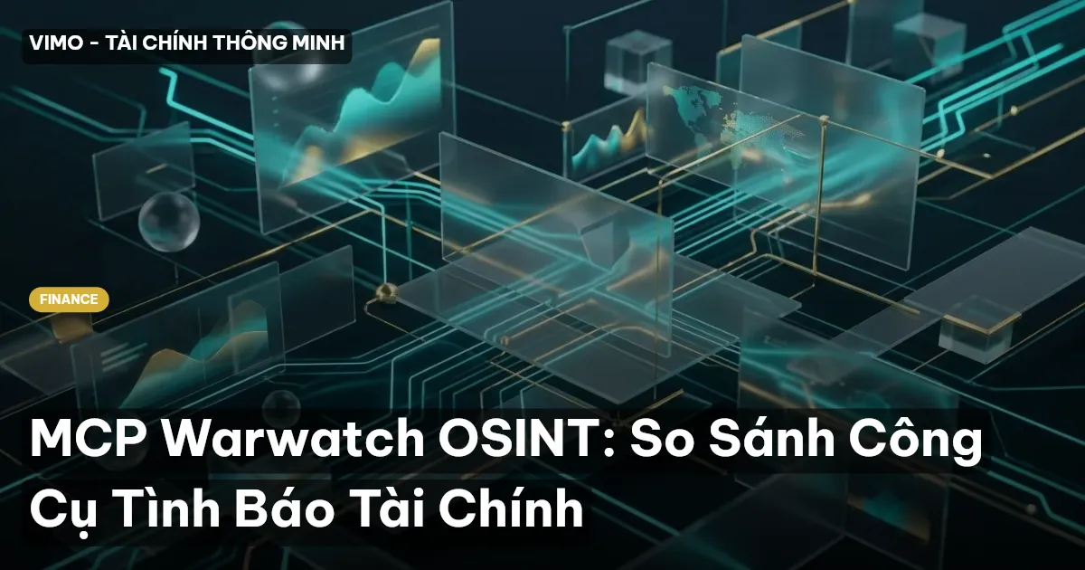MCP Warwatch OSINT: So Sánh Công Cụ Tình Báo Tài Chính
