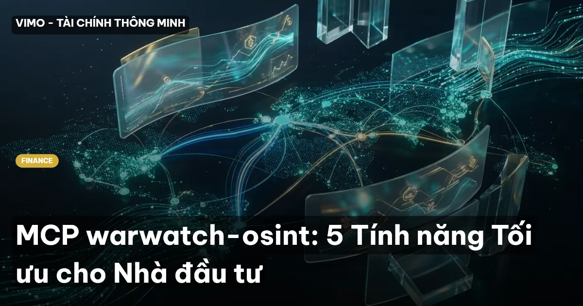 MCP warwatch-osint: 5 Tính năng Tối ưu cho Nhà đầu tư