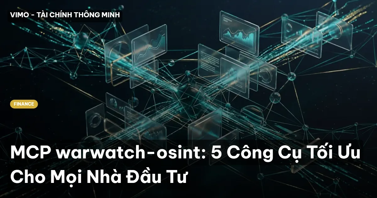 MCP warwatch-osint: 5 Công Cụ Tối Ưu Cho Mọi Nhà Đầu Tư