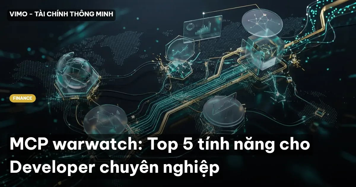 MCP warwatch: Top 5 tính năng cho Developer chuyên nghiệp