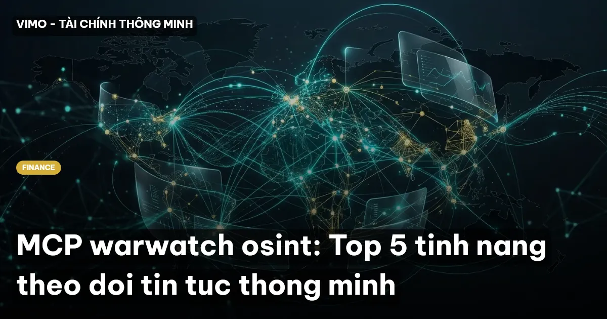 MCP warwatch osint: Top 5 tinh nang theo doi tin tuc thong minh