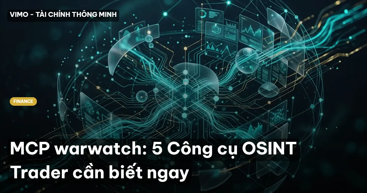 MCP warwatch: 5 Công cụ OSINT Trader cần biết ngay