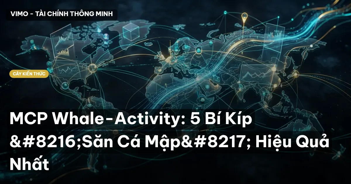 MCP Whale-Activity: 5 Bí Kíp ‘Săn Cá Mập’ Hiệu Quả Nhất