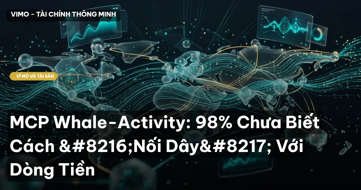 MCP Whale-Activity: 98% Chưa Biết Cách ‘Nối Dây’ Với Dòng Tiền