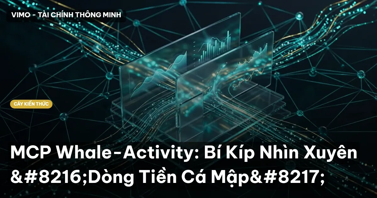 MCP Whale-Activity: Bí Kíp Nhìn Xuyên ‘Dòng Tiền Cá Mập’