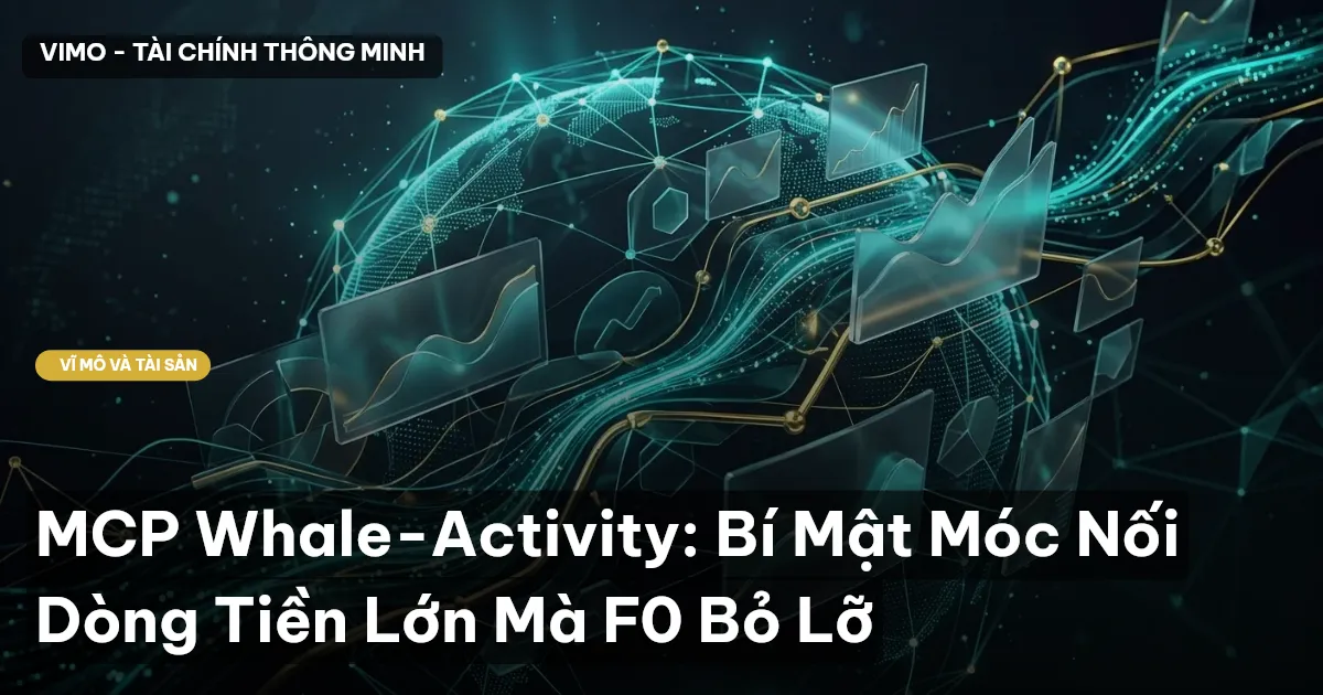 MCP Whale-Activity: Bí Mật Móc Nối Dòng Tiền Lớn Mà F0 Bỏ Lỡ