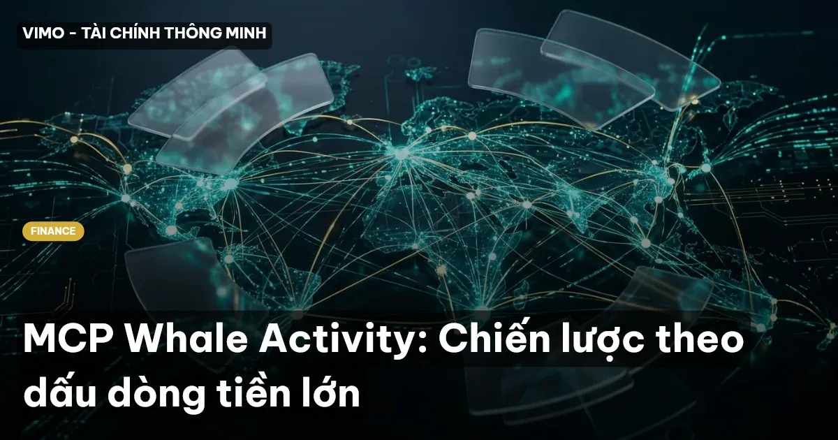 MCP Whale Activity: Chiến lược theo dấu dòng tiền lớn