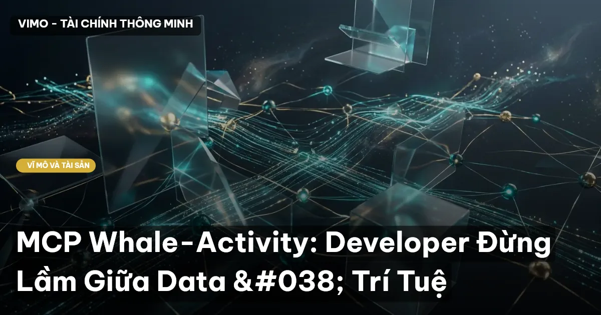 MCP Whale-Activity: Developer Đừng Lầm Giữa Data & Trí Tuệ