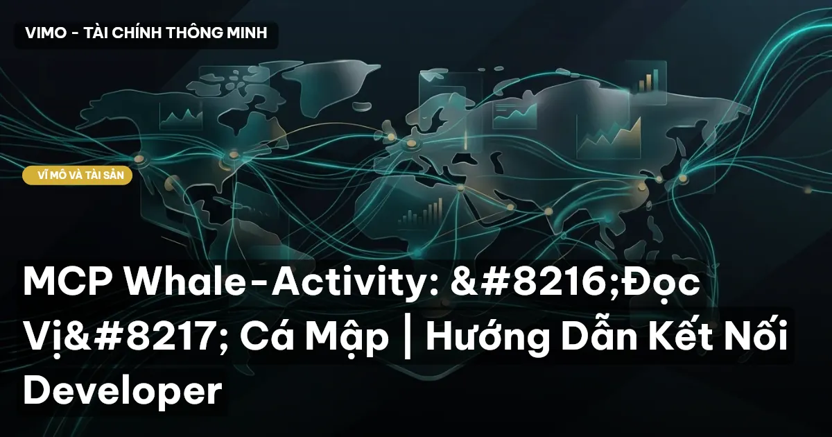 MCP Whale-Activity: ‘Đọc Vị’ Cá Mập | Hướng Dẫn Kết Nối Developer