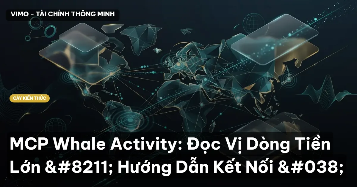 MCP Whale Activity: Đọc Vị Dòng Tiền Lớn – Hướng Dẫn Kết Nối &