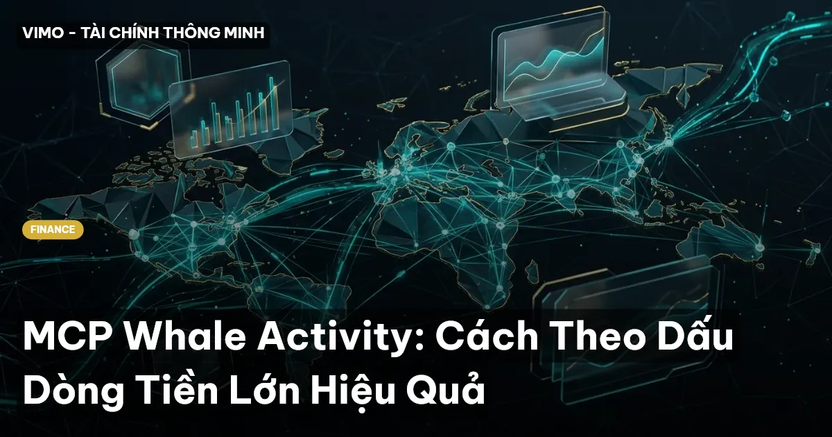 MCP Whale Activity: Cách Theo Dấu Dòng Tiền Lớn Hiệu Quả