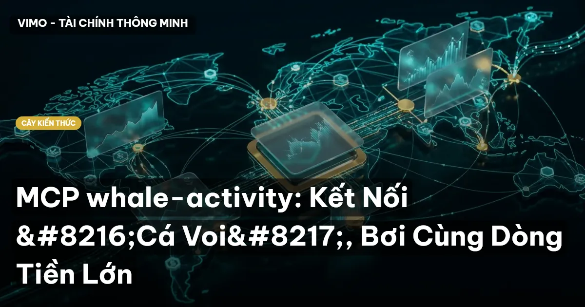 MCP whale-activity: Kết Nối ‘Cá Voi’, Bơi Cùng Dòng Tiền Lớn