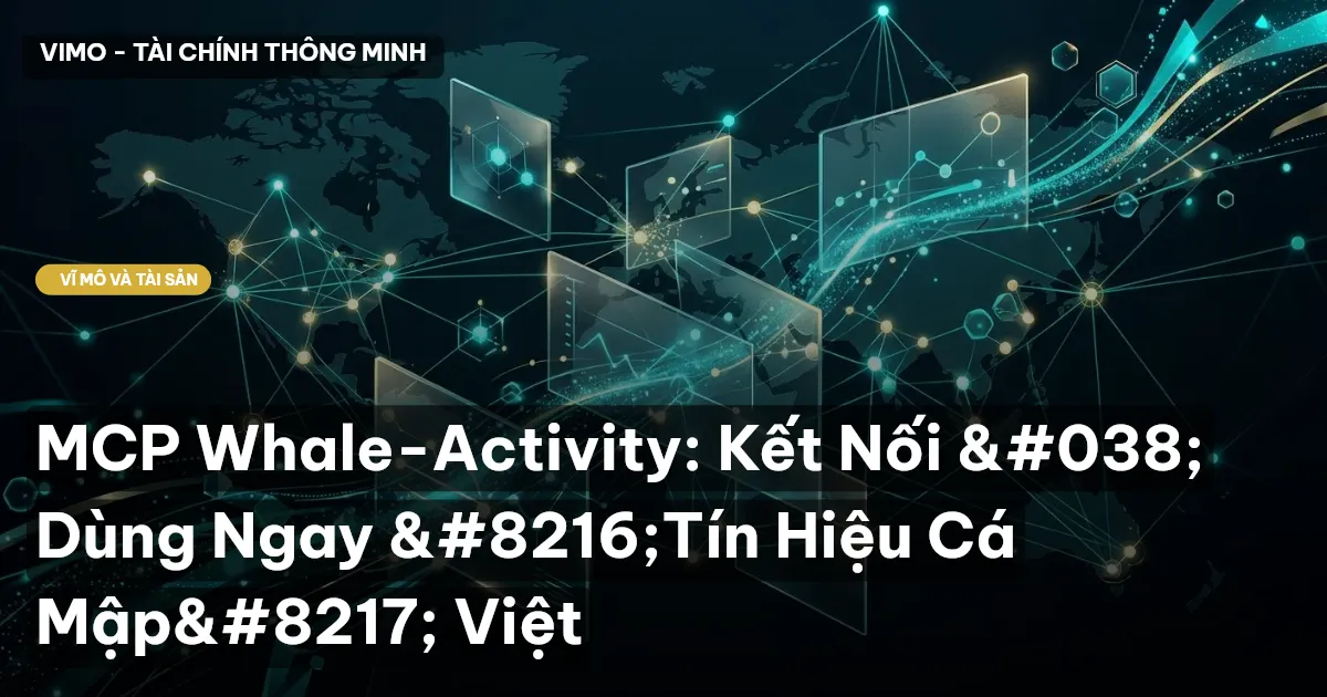 MCP Whale-Activity: Kết Nối & Dùng Ngay ‘Tín Hiệu Cá Mập’ Việt