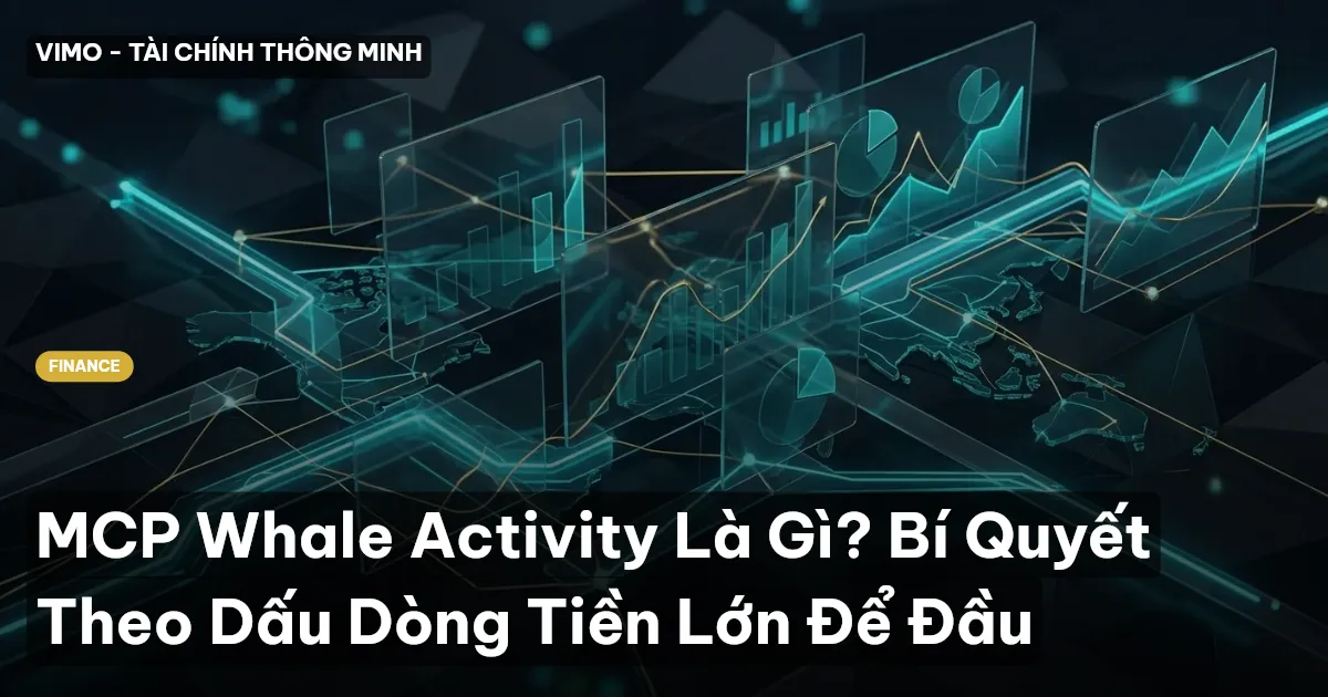 MCP Whale Activity Là Gì? Bí Quyết Theo Dấu Dòng Tiền Lớn Để Đầu