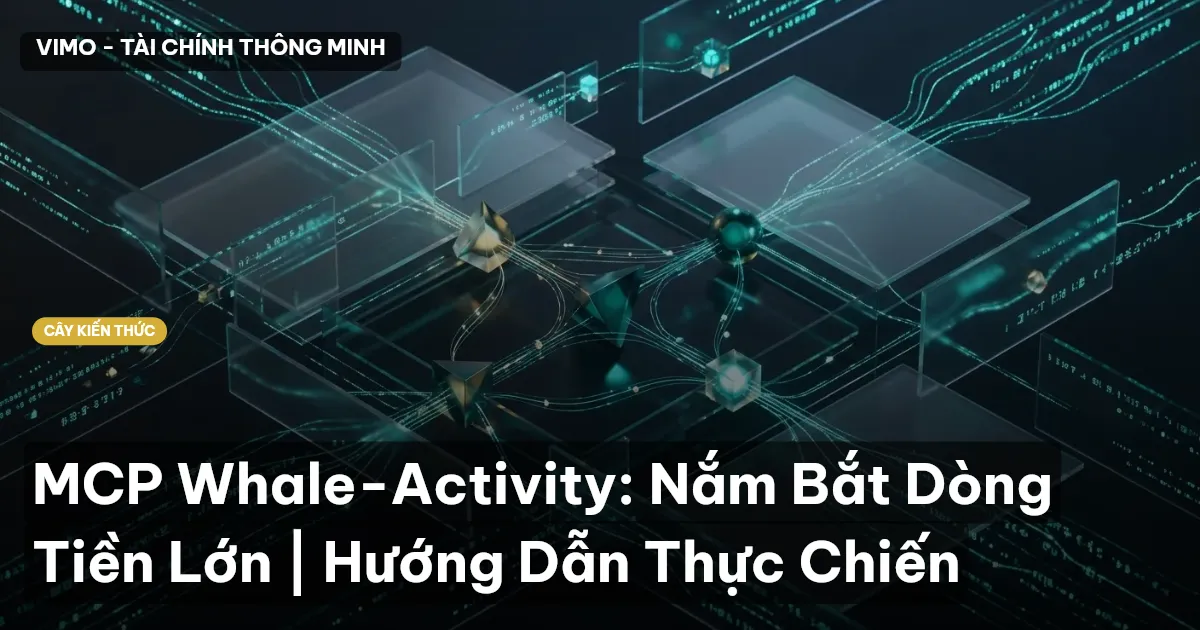 MCP Whale-Activity: Nắm Bắt Dòng Tiền Lớn | Hướng Dẫn Thực Chiến