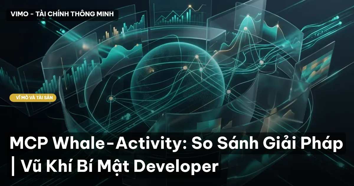 MCP Whale-Activity: So Sánh Giải Pháp | Vũ Khí Bí Mật Developer