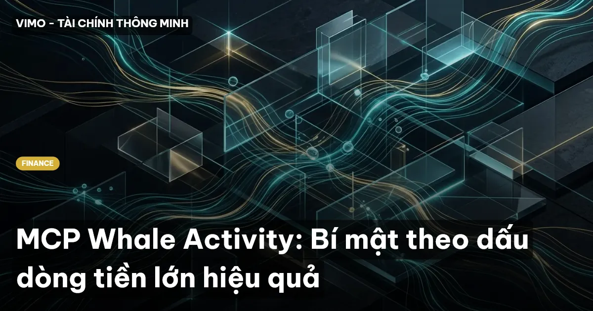 MCP Whale Activity: Bí mật theo dấu dòng tiền lớn hiệu quả