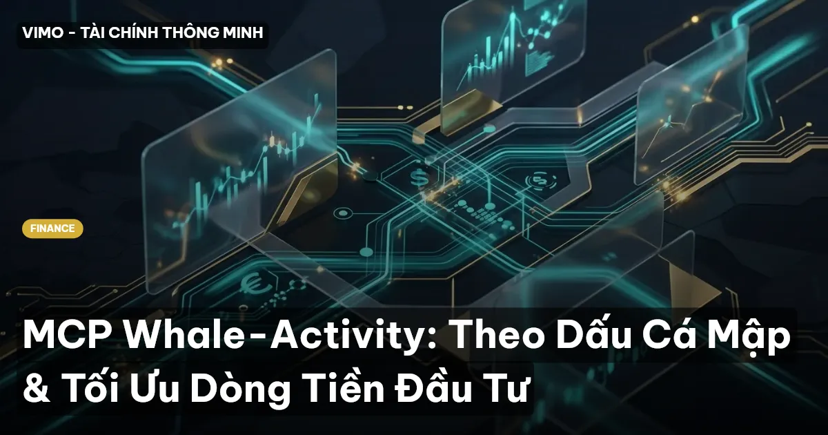 MCP Whale-Activity: Theo Dấu Cá Mập & Tối Ưu Dòng Tiền Đầu Tư