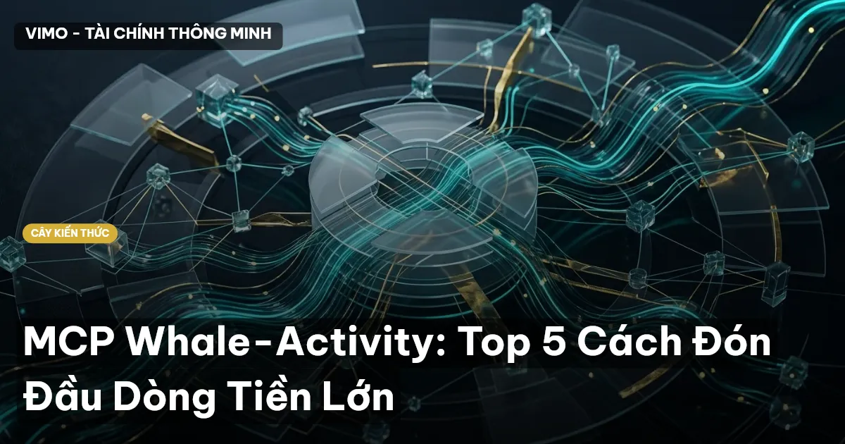 MCP Whale-Activity: Top 5 Cách Đón Đầu Dòng Tiền Lớn
