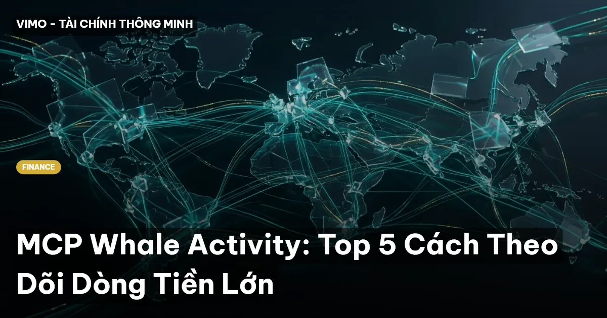 MCP Whale Activity: Top 5 Cách Theo Dõi Dòng Tiền Lớn