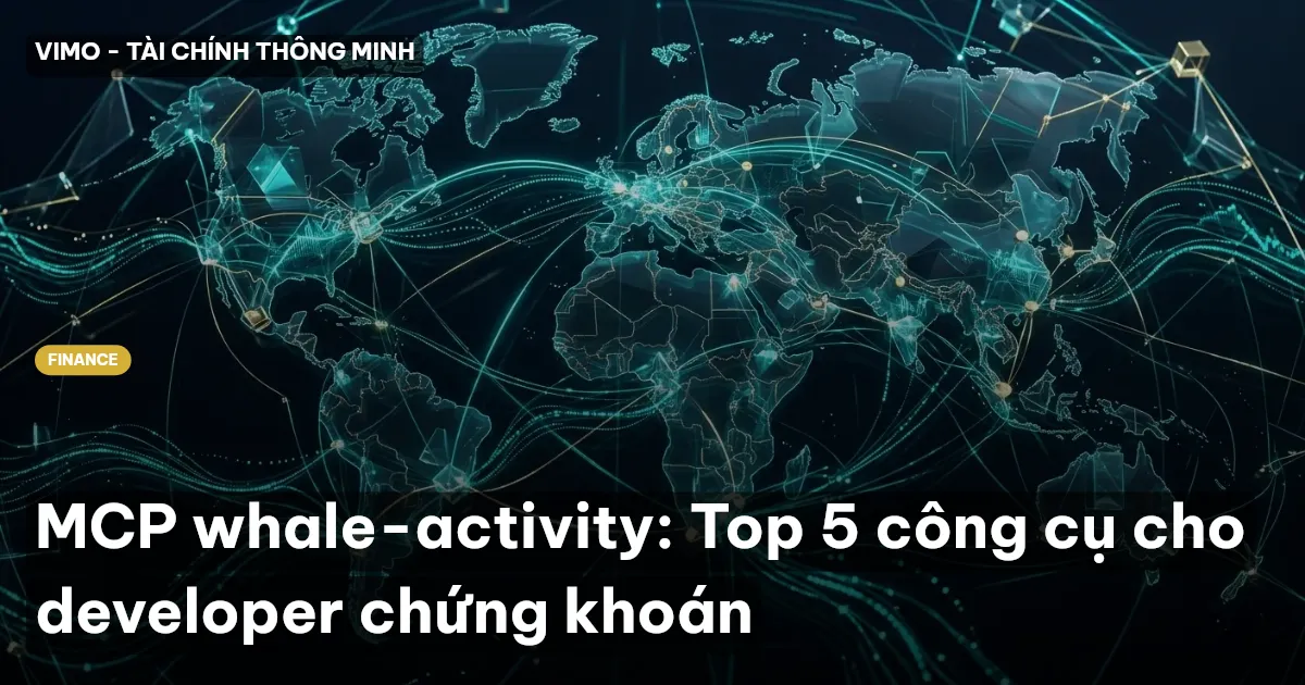 MCP whale-activity: Top 5 công cụ cho developer chứng khoán