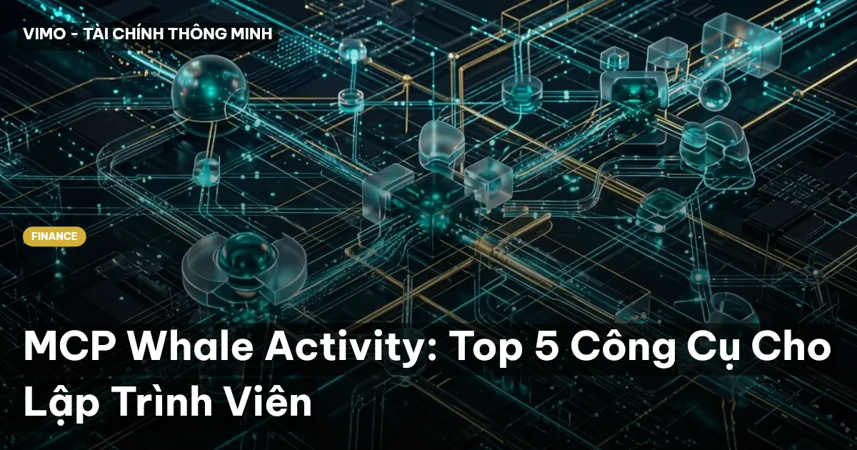 MCP Whale Activity: Top 5 Công Cụ Cho Lập Trình Viên