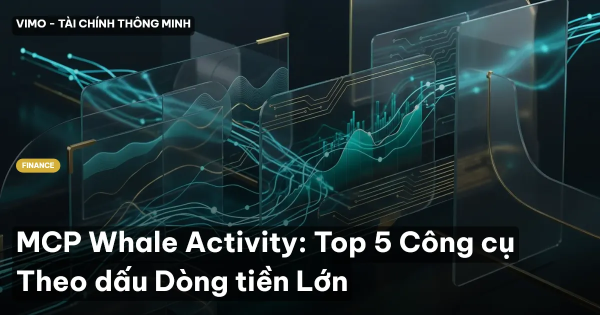 MCP Whale Activity: Top 5 Công cụ Theo dấu Dòng tiền Lớn