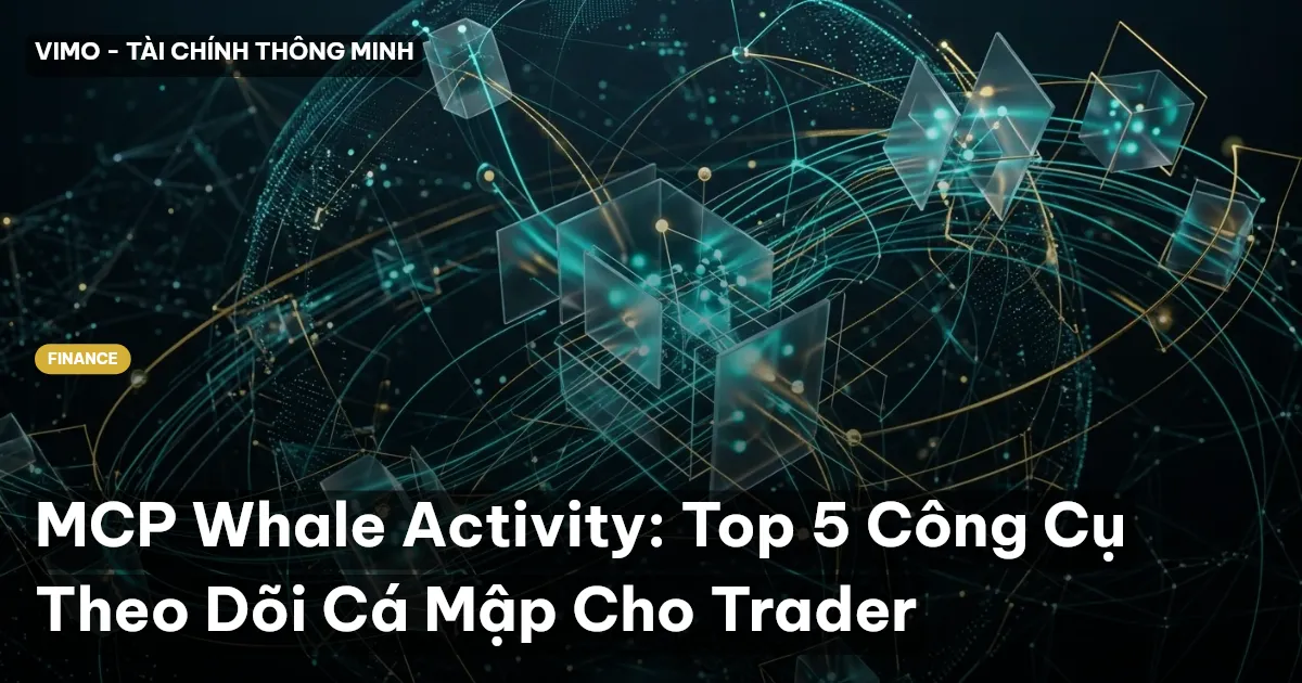 MCP Whale Activity: Top 5 Công Cụ Theo Dõi Cá Mập Cho Trader