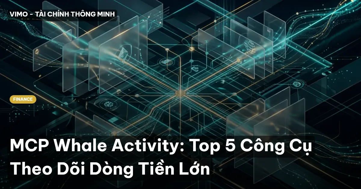 MCP Whale Activity: Top 5 Công Cụ Theo Dõi Dòng Tiền Lớn