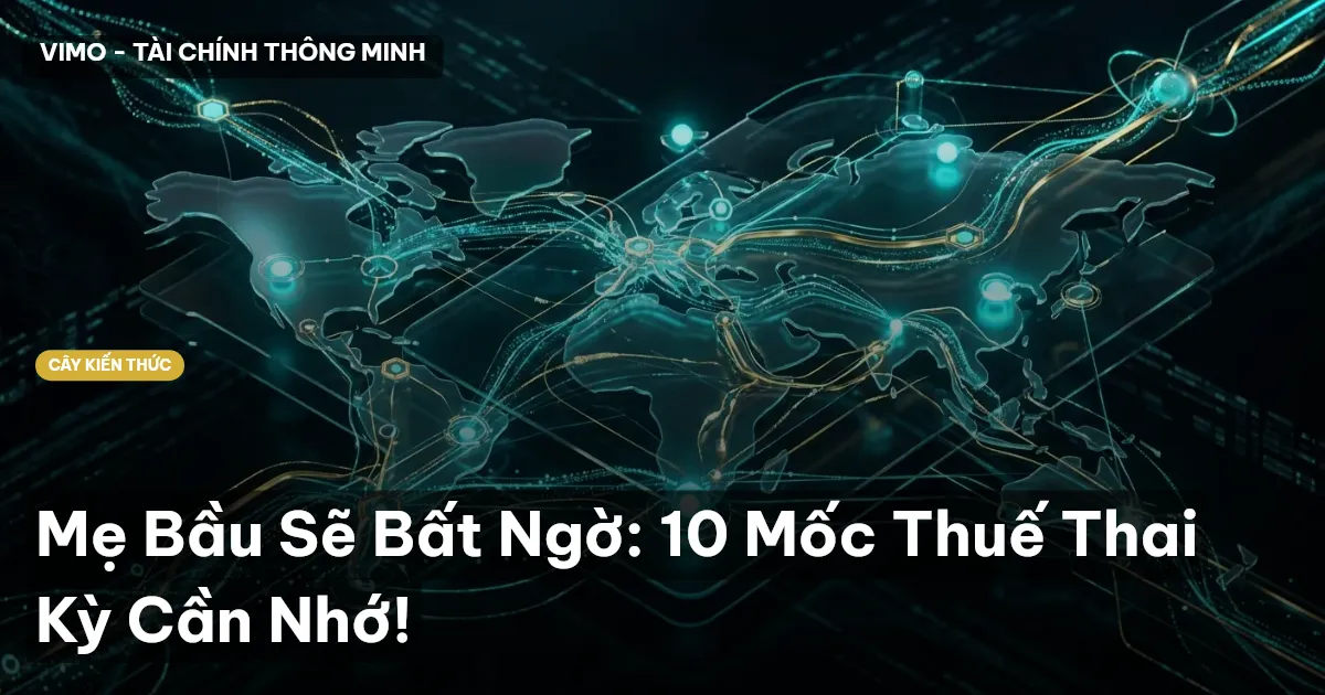 Mẹ Bầu Sẽ Bất Ngờ: 10 Mốc Thuế Thai Kỳ Cần Nhớ!