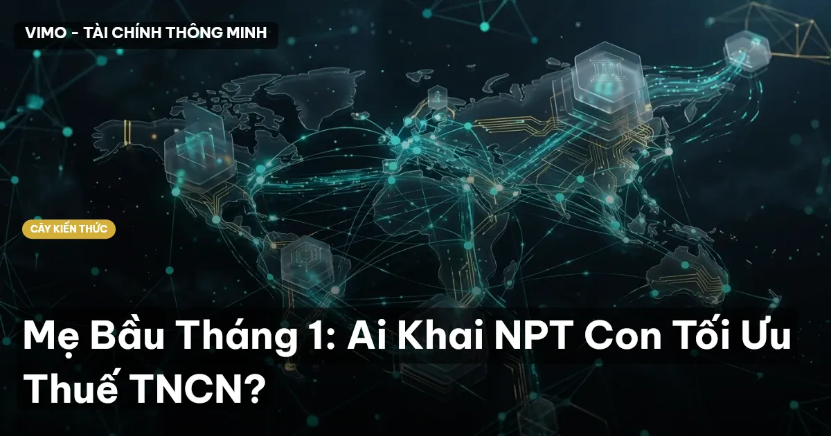 Mẹ Bầu Tháng 1: Ai Khai NPT Con Tối Ưu Thuế TNCN?
