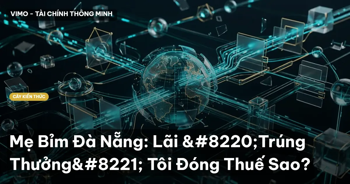 Mẹ Bỉm Đà Nẵng: Lãi “Trúng Thưởng” Tôi Đóng Thuế Sao?