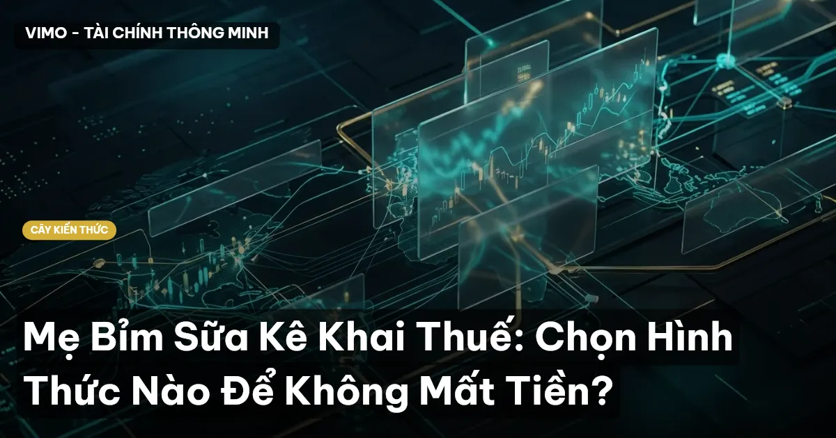 Mẹ Bỉm Sữa Kê Khai Thuế: Chọn Hình Thức Nào Để Không Mất Tiền?