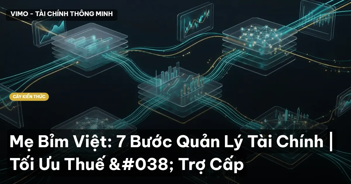 Mẹ Bỉm Việt: 7 Bước Quản Lý Tài Chính | Tối Ưu Thuế & Trợ Cấp
