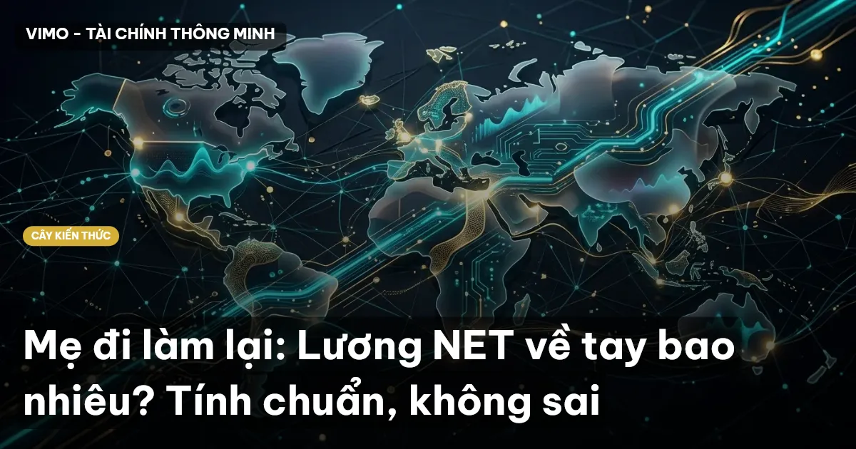 Mẹ đi làm lại: Lương NET về tay bao nhiêu? Tính chuẩn, không sai