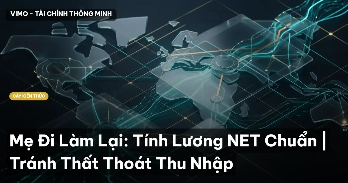 Mẹ Đi Làm Lại: Tính Lương NET Chuẩn | Tránh Thất Thoát Thu Nhập