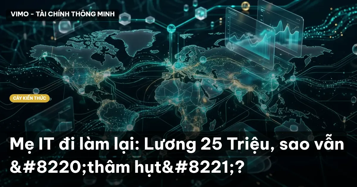Mẹ IT đi làm lại: Lương 25 Triệu, sao vẫn “thâm hụt”?