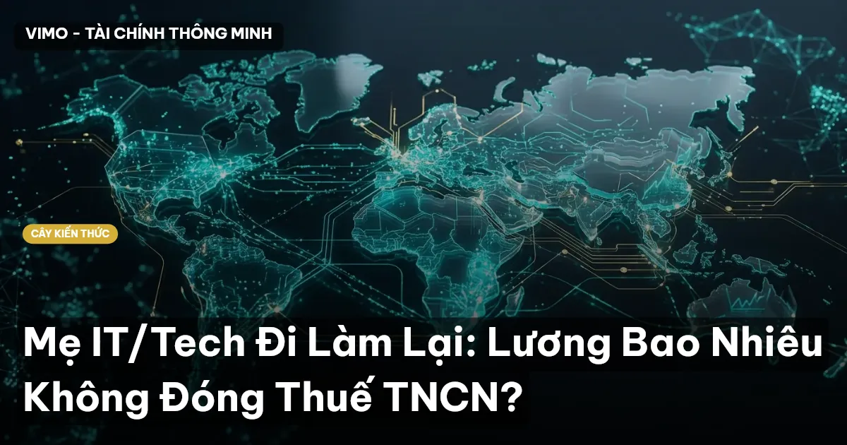 Mẹ IT/Tech Đi Làm Lại: Lương Bao Nhiêu Không Đóng Thuế TNCN?