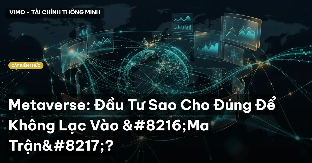 Metaverse: Đầu Tư Sao Cho Đúng Để Không Lạc Vào ‘Ma Trận’?