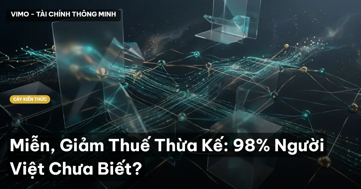 Miễn, Giảm Thuế Thừa Kế: 98% Người Việt Chưa Biết?