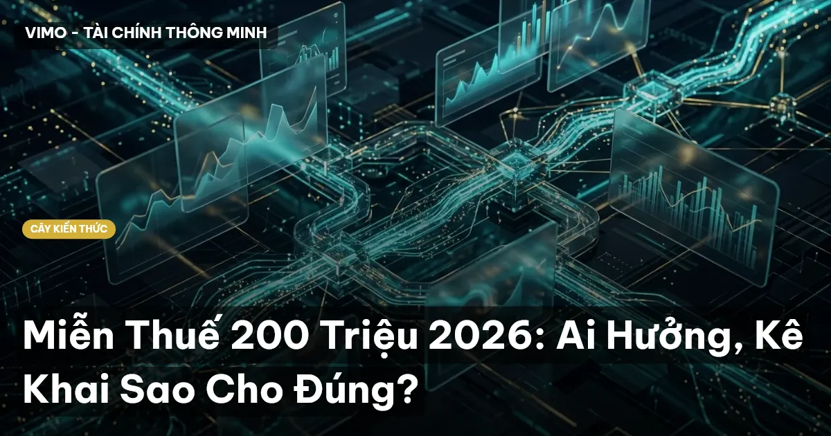Miễn Thuế 200 Triệu 2026: Ai Hưởng, Kê Khai Sao Cho Đúng?