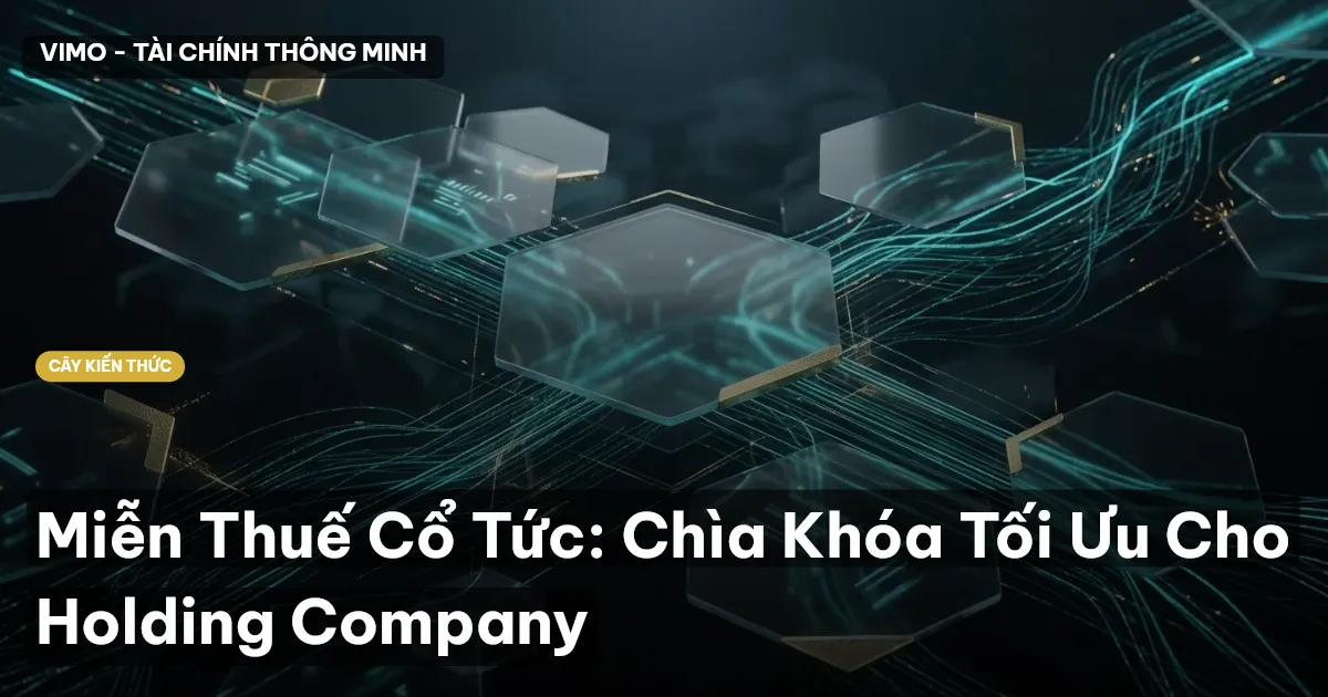 Miễn Thuế Cổ Tức: Chìa Khóa Tối Ưu Cho Holding Company