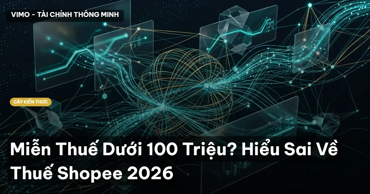 Miễn Thuế Dưới 100 Triệu? Hiểu Sai Về Thuế Shopee 2026