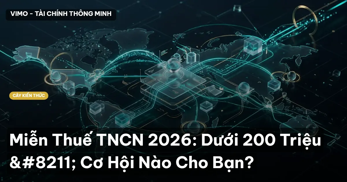 Miễn Thuế TNCN 2026: Dưới 200 Triệu – Cơ Hội Nào Cho Bạn?