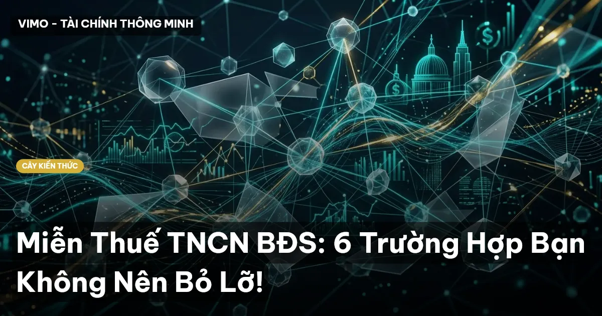 Miễn Thuế TNCN BĐS: 6 Trường Hợp Bạn Không Nên Bỏ Lỡ!