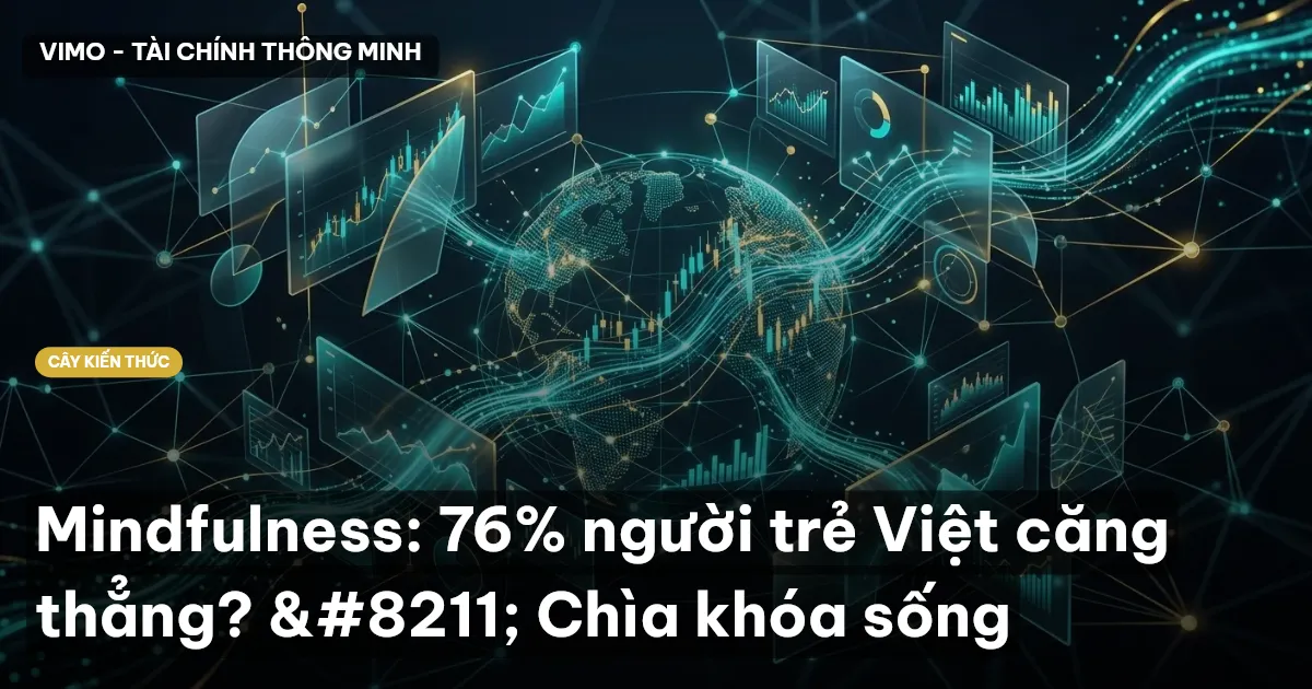 Mindfulness: 76% người trẻ Việt căng thẳng? – Chìa khóa sống